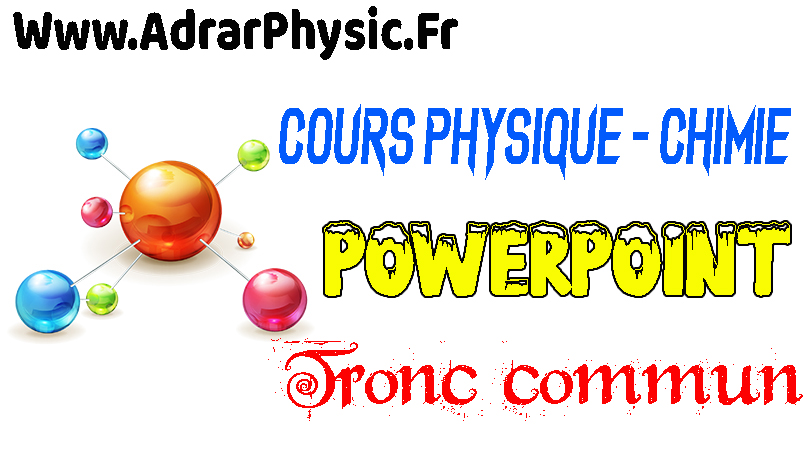 Cours PowerPoint Physique Chimie Tronc Commun Scientifique – Adrarphysic